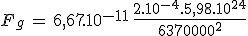 F_g\,=\,6,67.10^{-11}\,\frac{2.10^{-4}.5,98.10^{24}}{6370000^2}