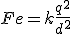 Fe = k \frac{q^2}{d^2}