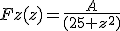 Fz(z)=\frac{A}{(25+z^2)}