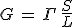G\,=\,\Gamma\,\frac{S}{L}