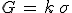 G\,=\,k\,\sigma