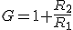 G=1+\frac{R_2}{R_1}