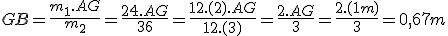 GB=\frac{m_1.AG}{m_2}=\frac{24.AG}{36}=\frac{12.(2).AG}{12.(3)}=\frac{2.AG}{3}=\frac{2.(1m)}{3}=0,67m