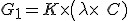 G_1 = K\times\(\lambda \times\ C)