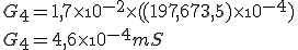 G_4 = 1,7\times\10^{-2}\times((197,6+73,5)\times\10^{-4})
 \\ G_4 = 4,6\times\10^{-4}mS