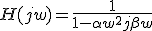 H(jw) = \frac{1}{1-\alpha w^2 +j\beta w}