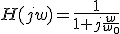 H(jw)=\frac{1}{1+j\frac{w}{w_0}}
