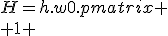 H=h.w0.\begin{pmatrix}
 \\ 1 & 0 & 0 \\
 \\ 0 & -1 & 0 \\
 \\ 0 & 0 & -1
 \\ \end{matrix}