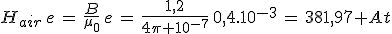H_{air}\,e\,=\,\frac{B}{\mu_0}\,e\,=\,\frac{1,2}{4\pi 10^{-7}}\,0,4.10^{-3}\,=\,381,97 At