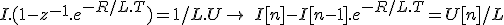 I.(1-z^{-1}.e^{-R/L.T}) = 1/L.U \rightarrow\ I[n]-I[n-1].e^{-R/L.T} = U[n]/L