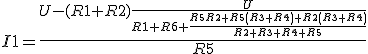 I1=\frac{U-(R1+R2)\frac{U}{R1+R6+\frac{R5R2+R5(R3+R4)+R2(R3+R4)}{R2+R3+R4+R5}}}{R5}