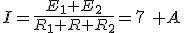 I=\frac{E_1+E_2}{R_1+R+R_2}=7\: A