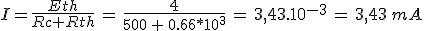 I=\frac{Eth}{Rc+Rth}\,=\,\frac{4}{500\,+\,0.66*10^3}\,=\,3,43.10^{-3}\,=\,3,43\,mA