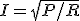 I=\sqrt{P/R}