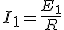 I_1 = \frac{E_1}{R}