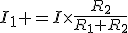 I_1 =I\times\frac{R_2}{R_1+R_2}