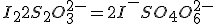 I_2+2S_2O_3^{2-} = 2I^-+SO_4O_6^{2-}