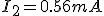 I_2=0.56mA