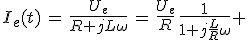 I_e(t)\,=\,\frac{U_e}{R+jL\omega}\,=\,\frac{U_e}{R}\,\frac{1}{1+j\frac{L}{R}\omega} 