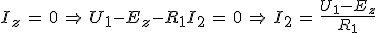 I_z\,=\,0\,\Rightarrow\,U_1-E_z-R_1I_2\,=\,0\,\Rightarrow\,I_2\,=\,\frac{U_1-E_z}{R_1}
