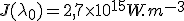J(\lambda_0) = 2,7 \times 10^{15} W.m^{-3}