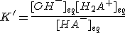 K'=\frac{[OH^-]_{eq}[H_2A^+]_{eq}}{[HA^-]_{eq}}