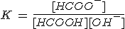 K\,=\,\frac{[HCOO^-]}{[HCOOH][OH^-]}