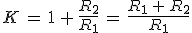 K\,=\,1\,+\,\frac{R_2}{R_1}\,=\,\frac{R_1\,+\,R_2}{R_1}