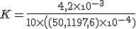 K = \frac{4,2\times\10^{-3}}{10\times\((50,1+197,6)\times\10^{-4})