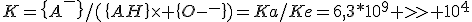 K=\{A^-\}/(\{AH\}\times \{OH^-\})=Ka/Ke=6,3*10^9 >> 10^4