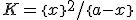 K=\{x\}^2/\{a-x\}