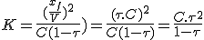 K=\frac{(\frac{x_f}{V})^2}{C(1-\tau})=\frac{(\tau.C)^2}{C(1-\tau)} =\frac{C.\tau^2}{1-\tau}
 \\  