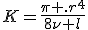 K=\frac{\pi .r^4}{8\nu l}