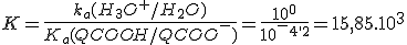 K=\frac{k_a(H_3O^+/H_2O)}{K_a(QCOOH/QCOO^-)}=\frac{10^0}{10^-^4^,^2}=15,85.10^3