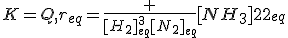 K=Q,r_{eq}=\frac {[H_2]^3_{eq}[N_2]_{eq}}{[NH_3]^2_{eq}}