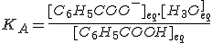 K_A = \frac{[C_6H_5COO^-]_{eq}.[H_3O^+]_{eq}}{[C_6H_5COOH]_{eq}}