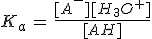 K_a\,=\,\frac{[A^-][H_3O^+]}{[AH]}