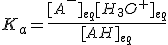 K_a=\frac{[A^-]_{eq}[H_3O^+]_{eq}}{[AH]_{eq}}