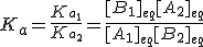 K_a=\frac{K_{a_1}}{K_{a_2}}=\frac{[B_1]_{eq}[A_2]_{eq}}{[A_1]_{eq}[B_2]_{eq}}