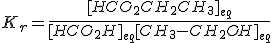 K_r = \frac{[HCO_2CH_2CH_3]_{eq}}{[HCO_2H]_{eq} [CH_3 - CH_2OH]_{eq}}