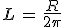 L\,=\,\frac{R}{2\pi}
