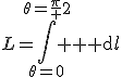 L=\Bigint\limits_{\theta=0}^{\theta=\frac{\pi} 2} {\rm d}l