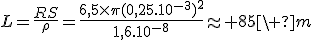 L=\frac{RS}{\rho}=\frac{6,5\times\pi(0,25.10^{-3})^2}{1,6.10^{-8}}\approx 85\ m