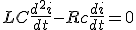LC\frac{d^2i}{dt}-Rc\frac{di}{dt}=0