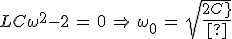 LC\omega^2-2\,=\,0\,\Rightarrow\,\omega_0\,=\,sqrt{\frac{2}{LC}}