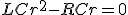 LCr^2-RCr=0