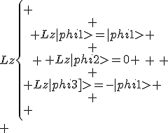 Lz\left\{
 \\ \begin{array}
 \\ Lz|phi1>=|phi1> \\
 \\ Lz|phi2>=0 \\
 \\ Lz|phi3]>=-|phi1>
 \\ \end{array}
 \\ \right.
 \\ 