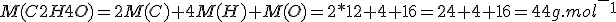 M(C2H4O)=2M(C)+4M(H)+M(O)=2*12+4+16=24+4+16=44g.mol^-^1