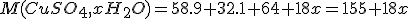 M(CuSO_4,xH_2O)=58.9+32.1+64+18x=155+18x