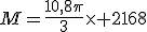 M=\frac{10,8\pi}{3}\times 2168